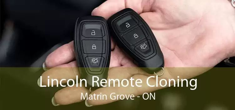 Lincoln Remote Cloning Matrin Grove - ON