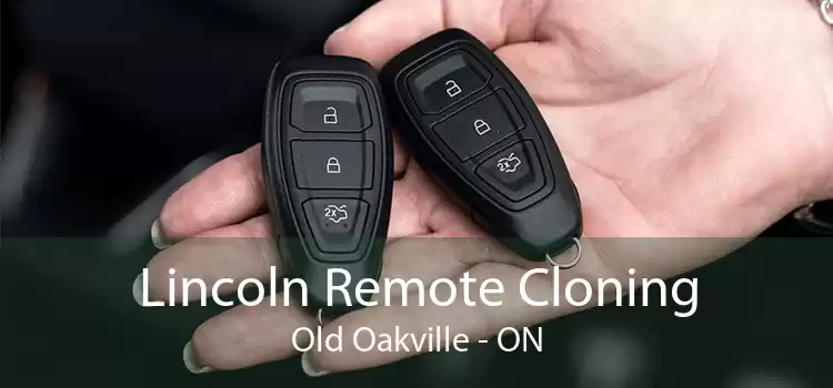 Lincoln Remote Cloning Old Oakville - ON