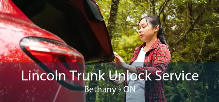 Lincoln Trunk Unlock Service Bethany - ON