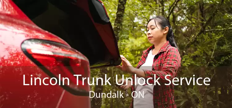 Lincoln Trunk Unlock Service Dundalk - ON