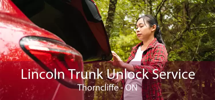 Lincoln Trunk Unlock Service Thorncliffe - ON