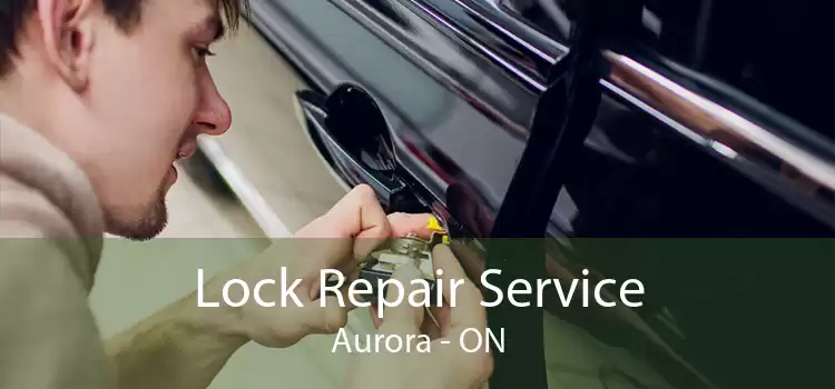 Lock Repair Service Aurora - ON