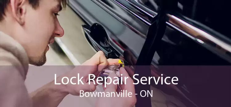 Lock Repair Service Bowmanville - ON