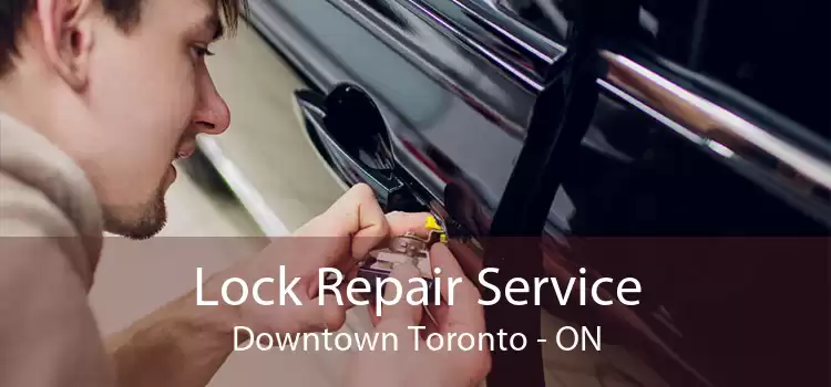Lock Repair Service Downtown Toronto - ON