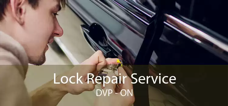 Lock Repair Service DVP - ON