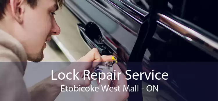 Lock Repair Service Etobicoke West Mall - ON