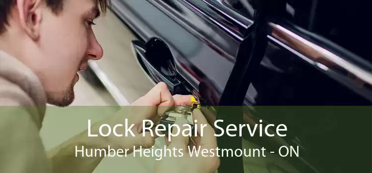 Lock Repair Service Humber Heights Westmount - ON