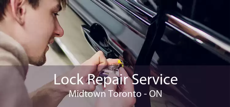 Lock Repair Service Midtown Toronto - ON