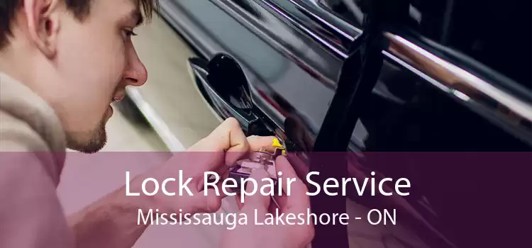 Lock Repair Service Mississauga Lakeshore - ON