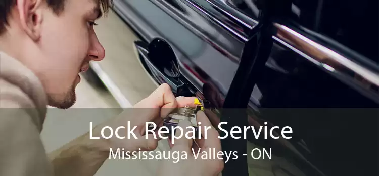 Lock Repair Service Mississauga Valleys - ON