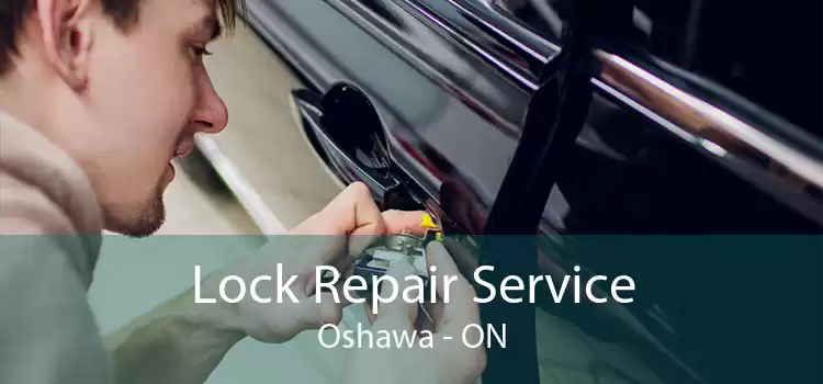 Lock Repair Service Oshawa - ON