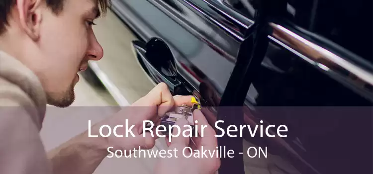 Lock Repair Service Southwest Oakville - ON