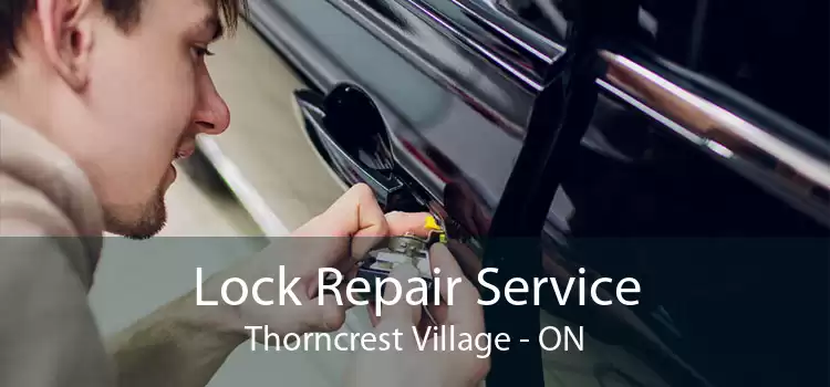 Lock Repair Service Thorncrest Village - ON
