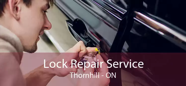 Lock Repair Service Thornhill - ON