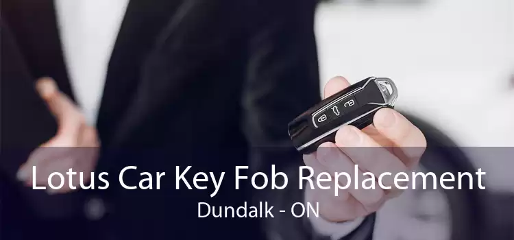 Lotus Car Key Fob Replacement Dundalk - ON