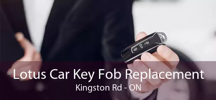 Lotus Car Key Fob Replacement Kingston Rd - ON