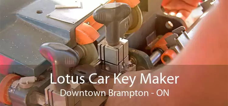 Lotus Car Key Maker Downtown Brampton - ON