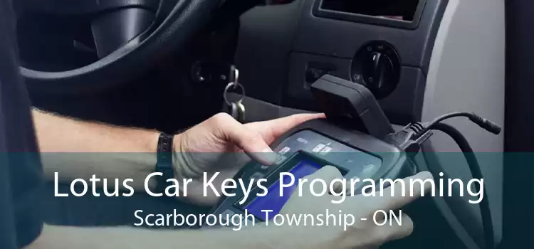 Lotus Car Keys Programming Scarborough Township - ON