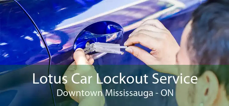 Lotus Car Lockout Service Downtown Mississauga - ON
