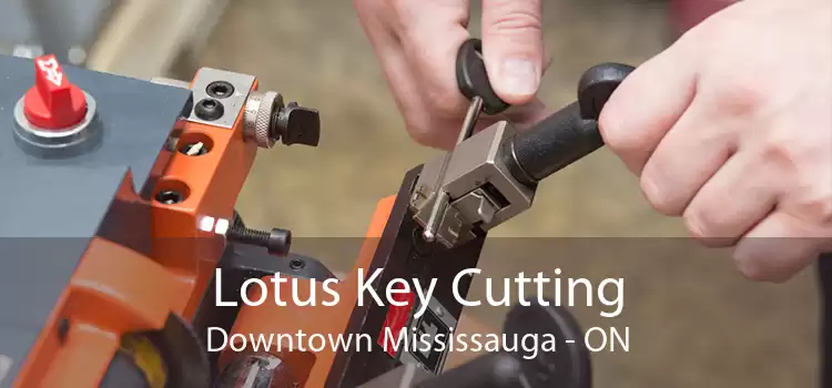 Lotus Key Cutting Downtown Mississauga - ON