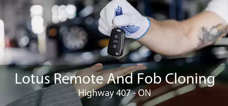 Lotus Remote And Fob Cloning Highway 407 - ON