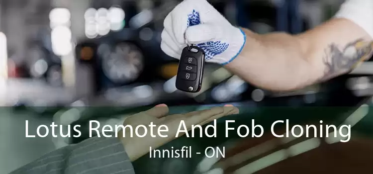 Lotus Remote And Fob Cloning Innisfil - ON