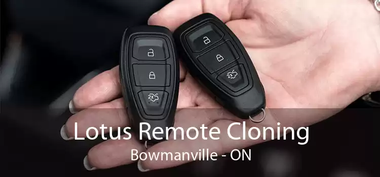 Lotus Remote Cloning Bowmanville - ON