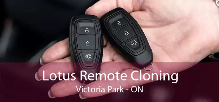 Lotus Remote Cloning Victoria Park - ON