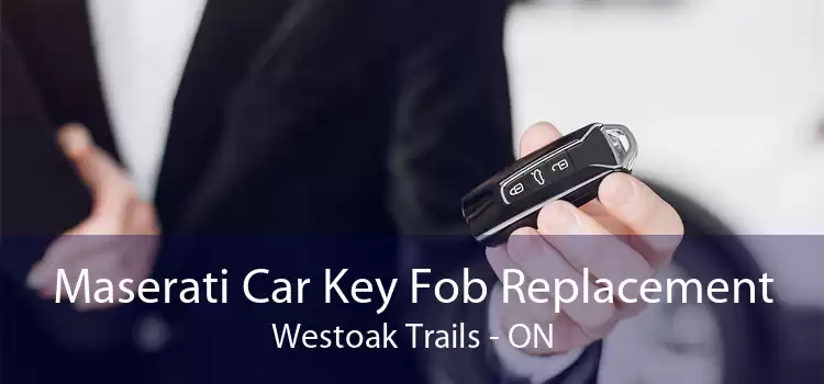 Maserati Car Key Fob Replacement Westoak Trails - ON