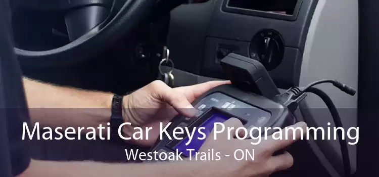 Maserati Car Keys Programming Westoak Trails - ON