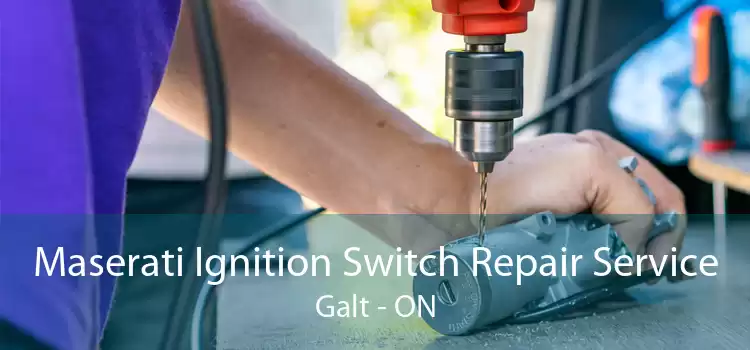 Maserati Ignition Switch Repair Service Galt - ON