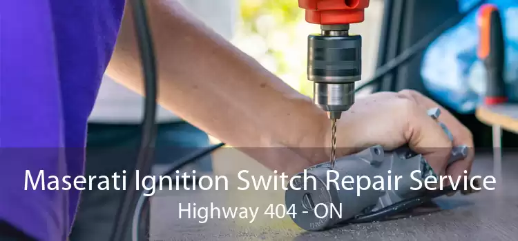 Maserati Ignition Switch Repair Service Highway 404 - ON