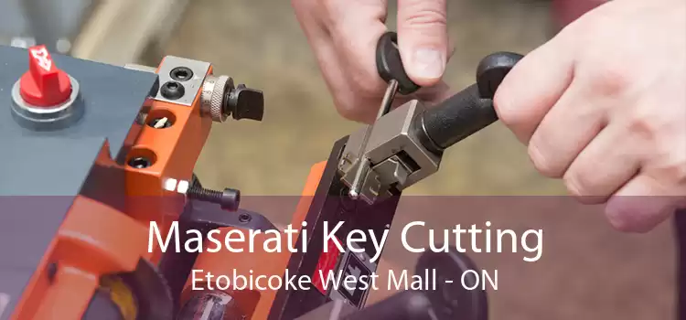 Maserati Key Cutting Etobicoke West Mall - ON