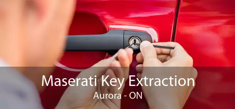 Maserati Key Extraction Aurora - ON