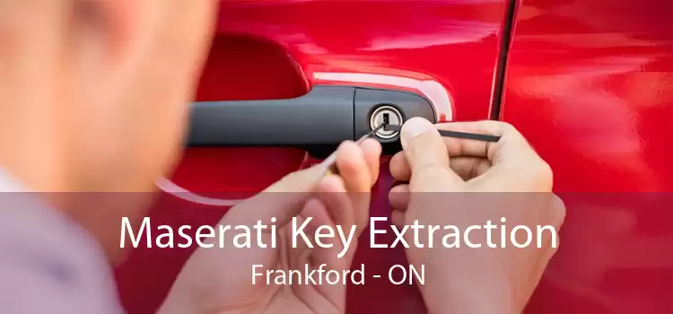 Maserati Key Extraction Frankford - ON