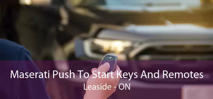 Maserati Push To Start Keys And Remotes Leaside - ON
