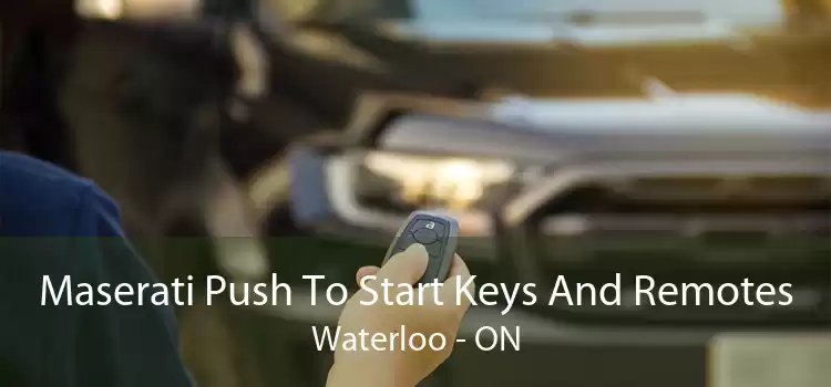 Maserati Push To Start Keys And Remotes Waterloo - ON