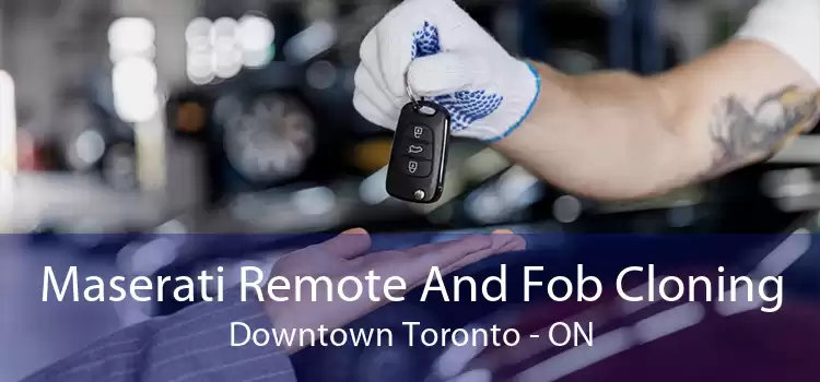 Maserati Remote And Fob Cloning Downtown Toronto - ON