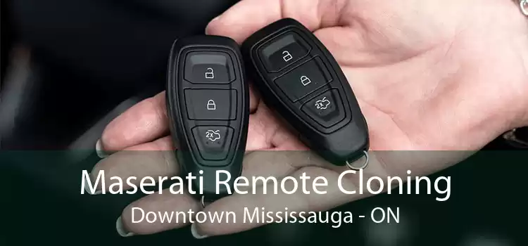 Maserati Remote Cloning Downtown Mississauga - ON
