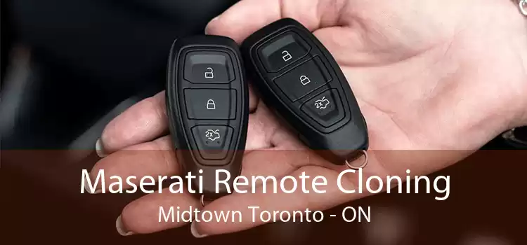Maserati Remote Cloning Midtown Toronto - ON