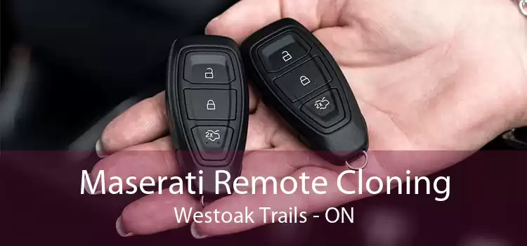Maserati Remote Cloning Westoak Trails - ON
