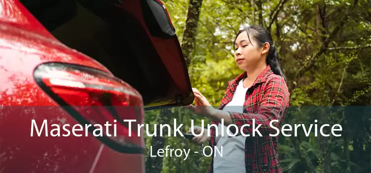 Maserati Trunk Unlock Service Lefroy - ON