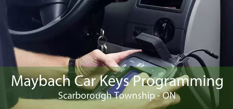 Maybach Car Keys Programming Scarborough Township - ON