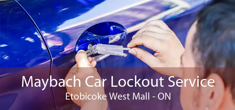 Maybach Car Lockout Service Etobicoke West Mall - ON
