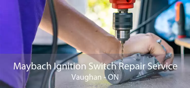 Maybach Ignition Switch Repair Service Vaughan - ON