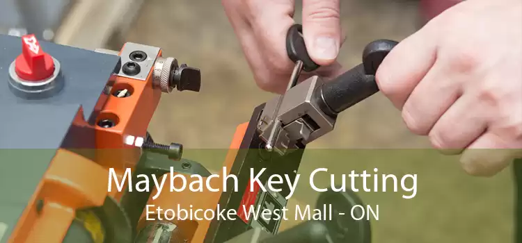 Maybach Key Cutting Etobicoke West Mall - ON