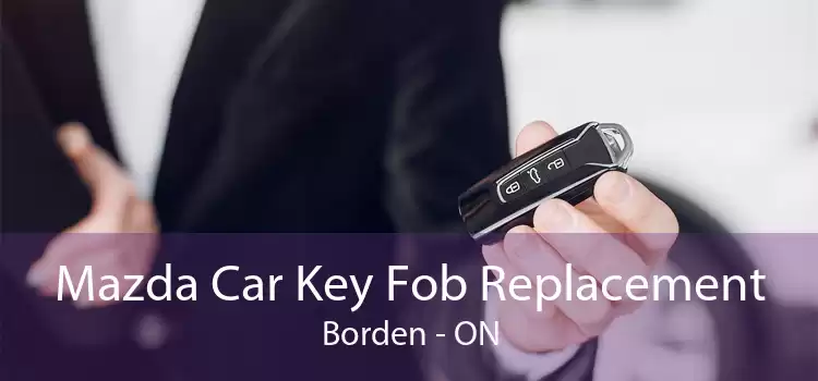 Mazda Car Key Fob Replacement Borden - ON