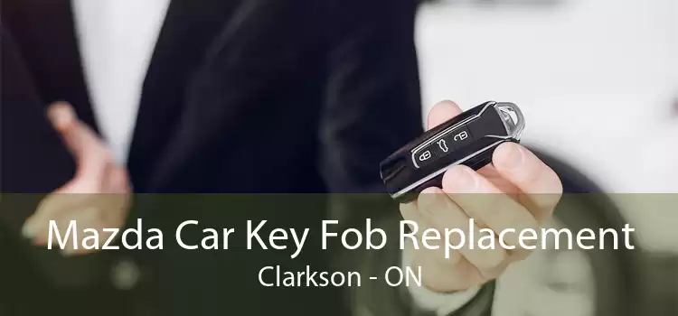 Mazda Car Key Fob Replacement Clarkson - ON