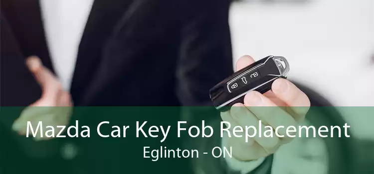 Mazda Car Key Fob Replacement Eglinton - ON
