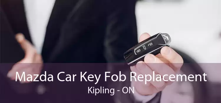 Mazda Car Key Fob Replacement Kipling - ON